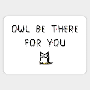 Owl Be There For You Magnet